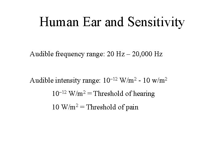 Human Ear and Sensitivity Audible frequency range: 20 Hz – 20, 000 Hz Audible