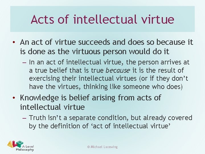 Acts of intellectual virtue • An act of virtue succeeds and does so because