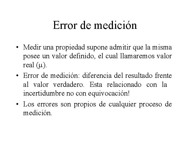 Error de medición • Medir una propiedad supone admitir que la misma posee un