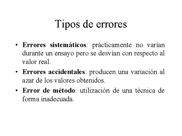 Tipos de errores • Errores sistemáticos: prácticamente no varían durante un ensayo pero se