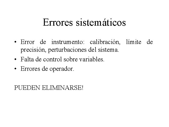 Errores sistemáticos • Error de instrumento: calibración, límite de precisión, perturbaciones del sistema. •