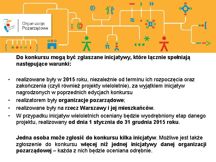 Do konkursu mogą być zgłaszane inicjatywy, które łącznie spełniają następujące warunki: • • realizowane