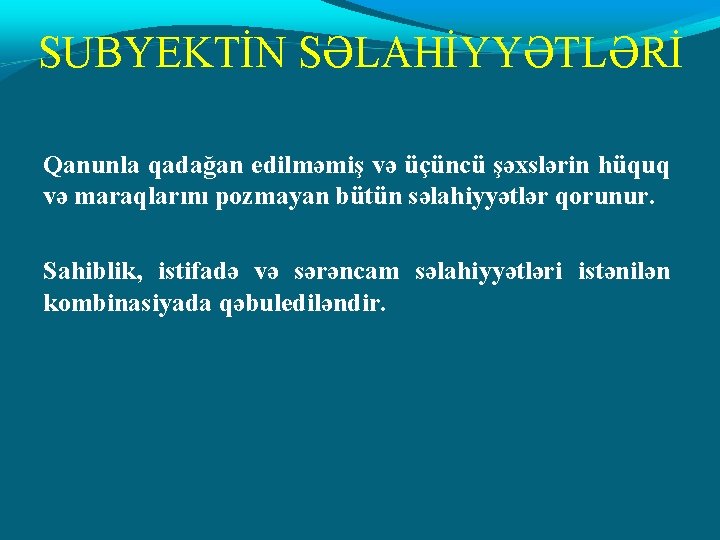 SUBYEKTİN SƏLAHİYYƏTLƏRİ Qanunla qadağan edilməmiş və üçüncü şəxslərin hüquq və maraqlarını pozmayan bütün səlahiyyətlər