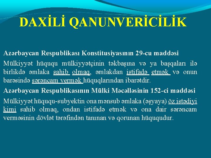 DAXİLİ QANUNVERİCİLİK Azərbaycan Respublikası Konstitusiyasının 29 -cu maddəsi Mülkiyyət hüququ mülkiyyətçinin təkbaşına və ya