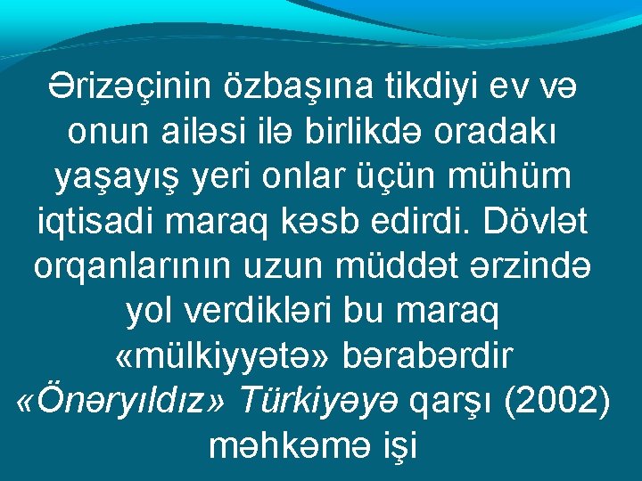 Ərizəçinin özbaşına tikdiyi ev və onun ailəsi ilə birlikdə oradakı yaşayış yeri onlar üçün