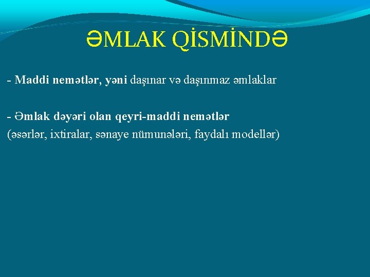 ƏMLAK QİSMİNDƏ - Maddi nemətlər, yəni daşınar və daşınmaz əmlaklar - Əmlak dəyəri olan