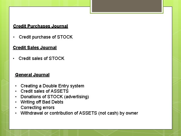 Credit Purchases Journal • Credit purchase of STOCK Credit Sales Journal • Credit sales