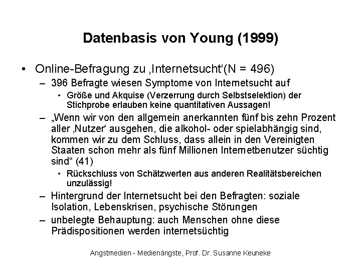 Datenbasis von Young (1999) • Online-Befragung zu ‚Internetsucht‘(N = 496) – 396 Befragte wiesen