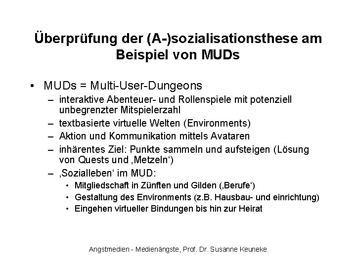 Überprüfung der (A-)sozialisationsthese am Beispiel von MUDs • MUDs = Multi-User-Dungeons – interaktive Abenteuer-