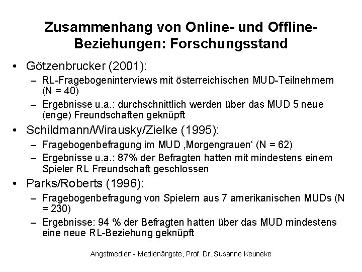Zusammenhang von Online- und Offline. Beziehungen: Forschungsstand • Götzenbrucker (2001): – RL-Fragebogeninterviews mit österreichischen