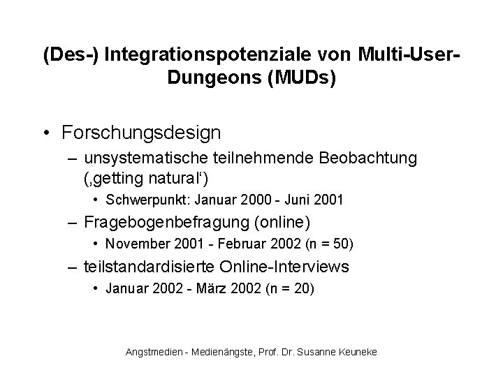 (Des-) Integrationspotenziale von Multi-User. Dungeons (MUDs) • Forschungsdesign – unsystematische teilnehmende Beobachtung (‚getting natural‘)