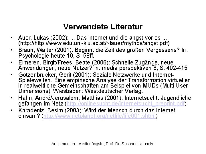 Verwendete Literatur • Auer, Lukas (2002): . . . Das internet und die angst