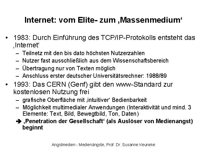 Internet: vom Elite- zum ‚Massenmedium‘ • 1983: Durch Einführung des TCP/IP-Protokolls entsteht das ‚Internet‘