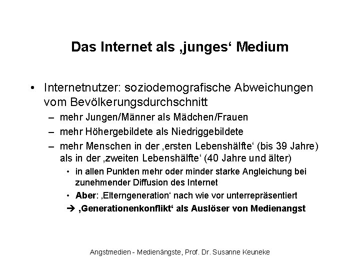 Das Internet als ‚junges‘ Medium • Internetnutzer: soziodemografische Abweichungen vom Bevölkerungsdurchschnitt – mehr Jungen/Männer