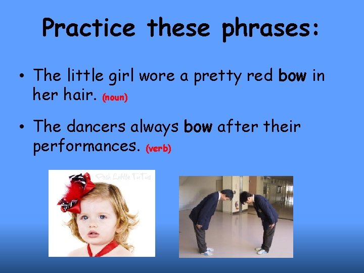 Practice these phrases: • The little girl wore a pretty red bow in her