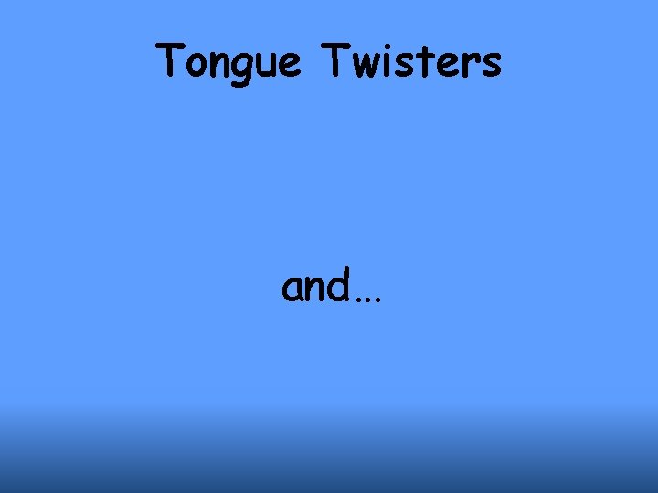 Tongue Twisters and… 