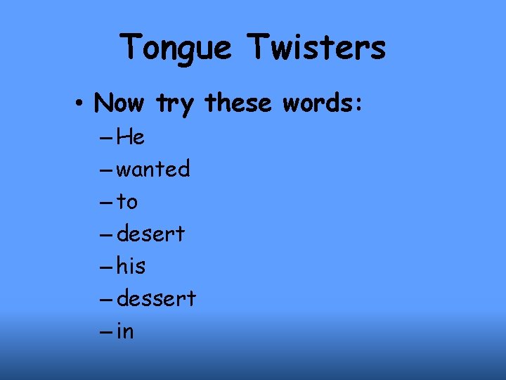 Tongue Twisters • Now try these words: – He – wanted – to –