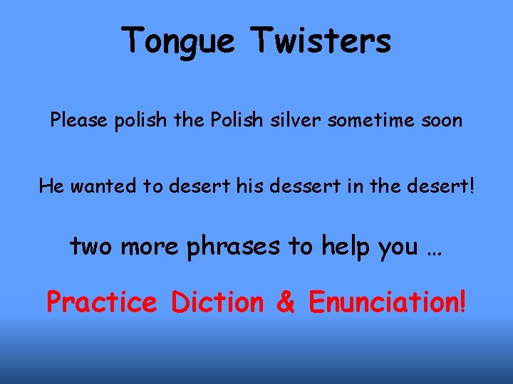 Tongue Twisters Please polish the Polish silver sometime soon He wanted to desert his
