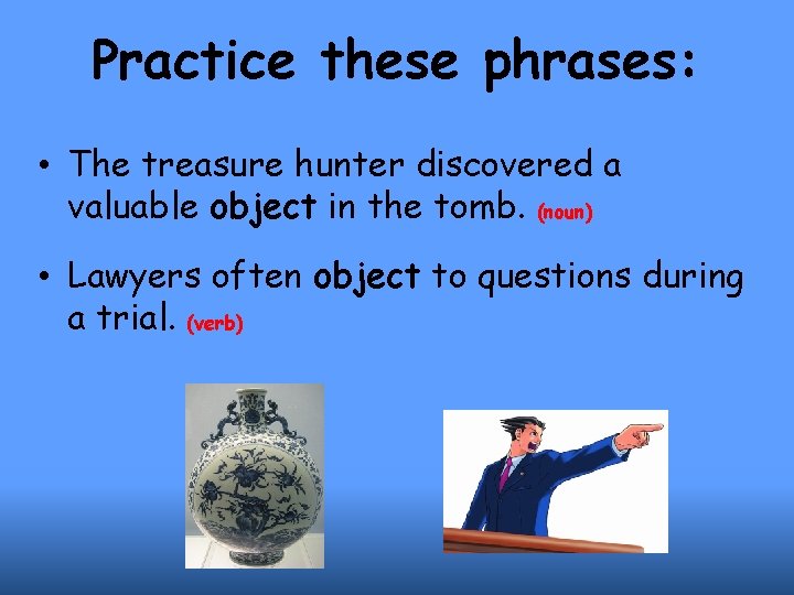 Practice these phrases: • The treasure hunter discovered a valuable object in the tomb.
