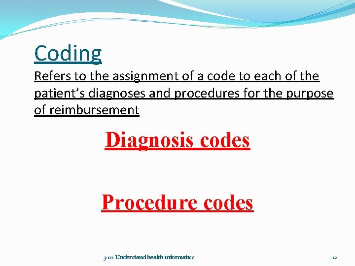 Coding Refers to the assignment of a code to each of the patient’s diagnoses