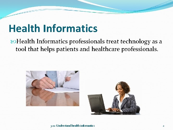 Health Informatics professionals treat technology as a tool that helps patients and healthcare professionals.