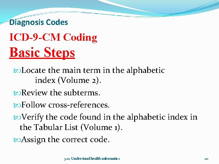 Diagnosis Codes ICD-9 -CM Coding Basic Steps Locate the main term in the alphabetic