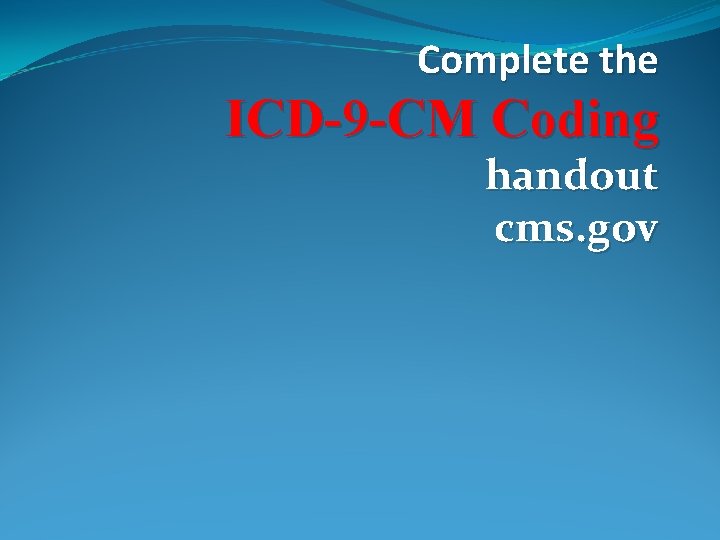 Complete the ICD-9 -CM Coding handout cms. gov 