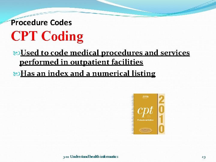 Procedure Codes CPT Coding Used to code medical procedures and services performed in outpatient
