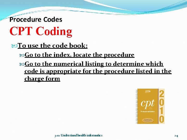 Procedure Codes CPT Coding To use the code book: Go to the index, locate