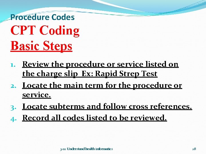 Procedure Codes CPT Coding Basic Steps 1. Review the procedure or service listed on