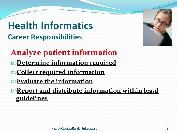 Health Informatics Career Responsibilities Analyze patient information Determine information required Collect required information Evaluate