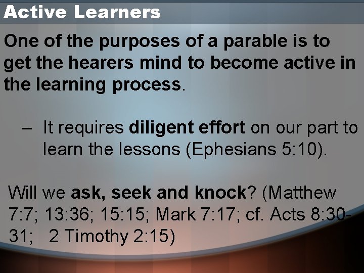 Active Learners One of the purposes of a parable is to get the hearers