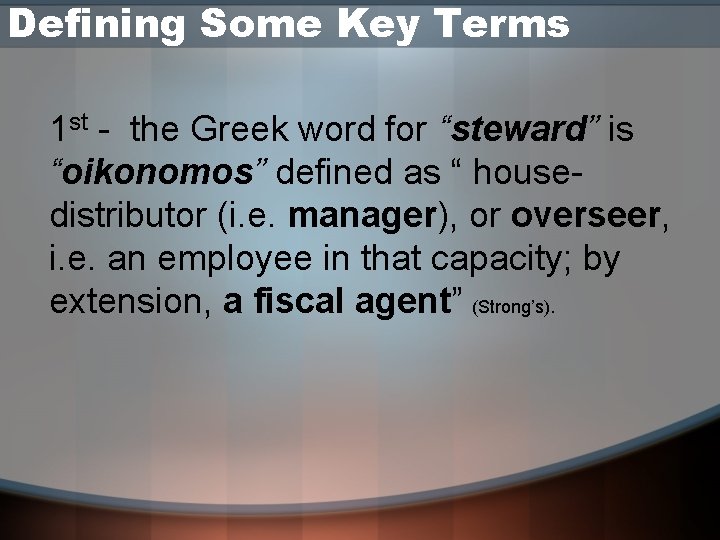 Defining Some Key Terms 1 st - the Greek word for “steward” is “oikonomos”