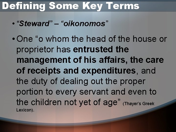 Defining Some Key Terms • “Steward” – “oikonomos” • One “o whom the head