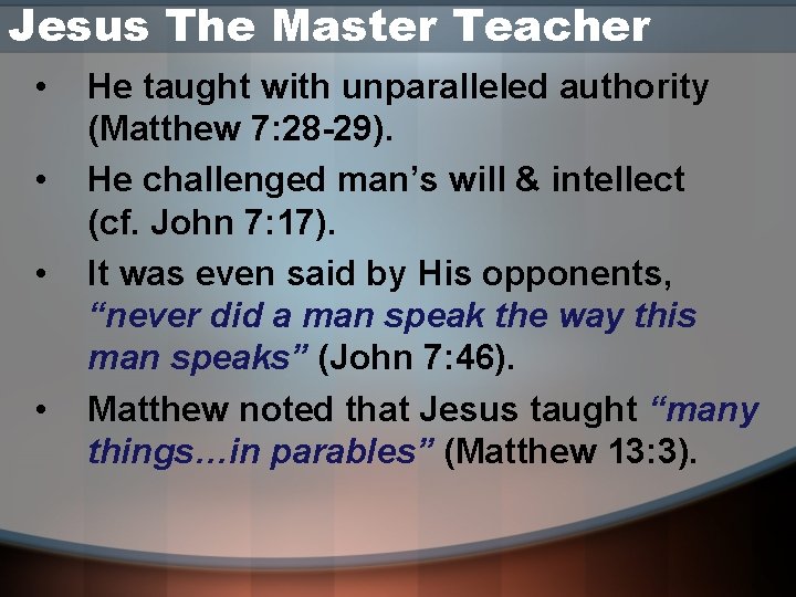 Jesus The Master Teacher • • He taught with unparalleled authority (Matthew 7: 28