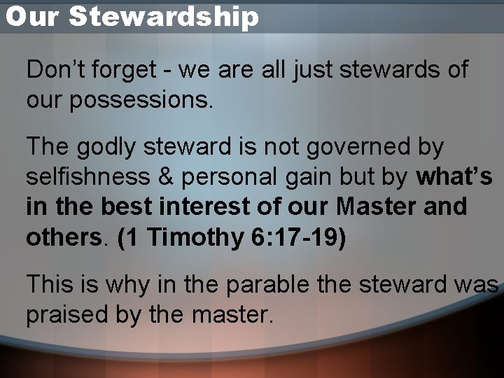 Our Stewardship Don’t forget - we are all just stewards of our possessions. The