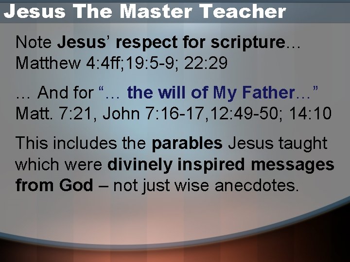 Jesus The Master Teacher Note Jesus’ respect for scripture… Matthew 4: 4 ff; 19: