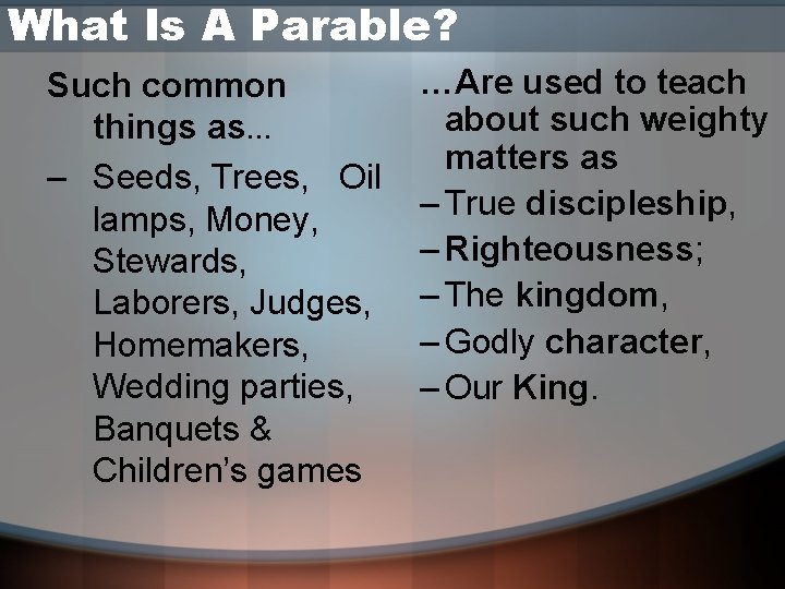 What Is A Parable? Such common things as… – Seeds, Trees, Oil lamps, Money,