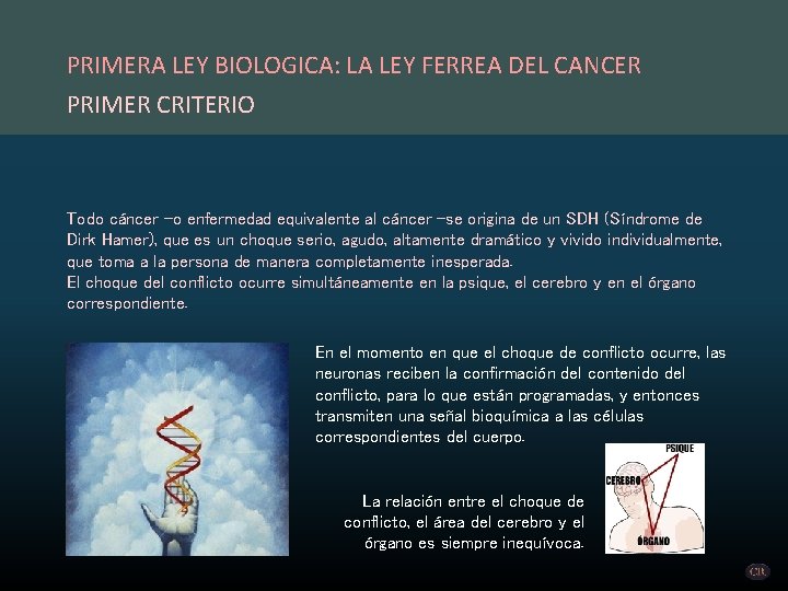 PRIMERA LEY BIOLOGICA: LA LEY FERREA DEL CANCER PRIMER CRITERIO Todo cáncer -o enfermedad