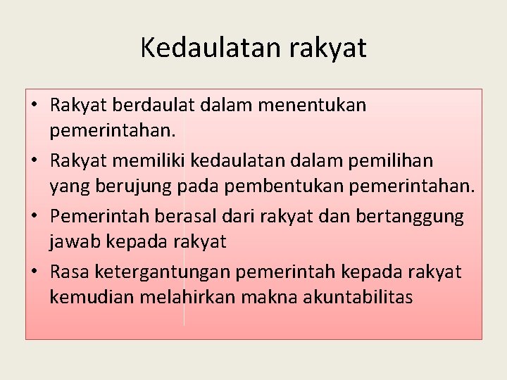 Kedaulatan rakyat • Rakyat berdaulat dalam menentukan pemerintahan. • Rakyat memiliki kedaulatan dalam pemilihan