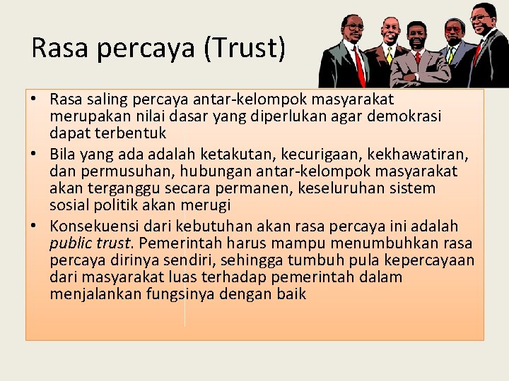 Rasa percaya (Trust) • Rasa saling percaya antar-kelompok masyarakat merupakan nilai dasar yang diperlukan