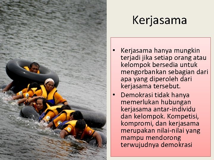 Kerjasama • Kerjasama hanya mungkin terjadi jika setiap orang atau kelompok bersedia untuk mengorbankan