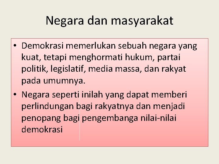 Negara dan masyarakat • Demokrasi memerlukan sebuah negara yang kuat, tetapi menghormati hukum, partai