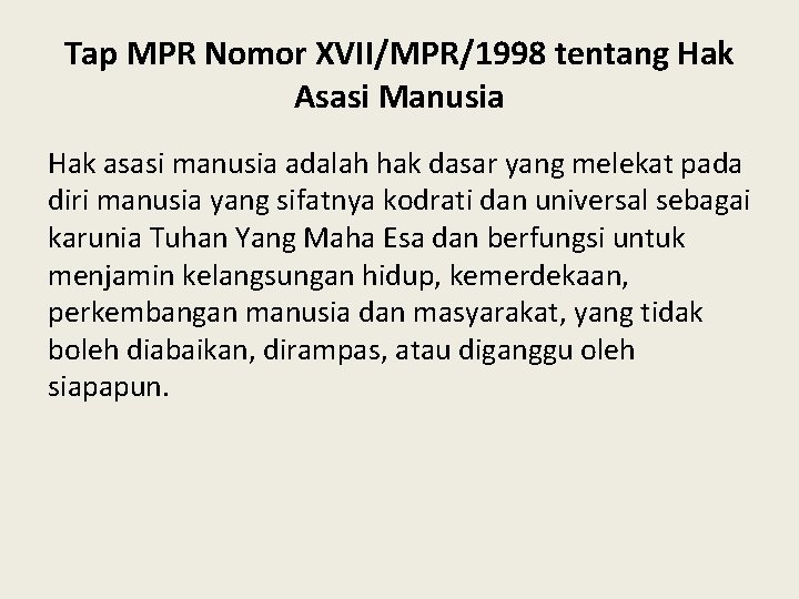Tap MPR Nomor XVII/MPR/1998 tentang Hak Asasi Manusia Hak asasi manusia adalah hak dasar