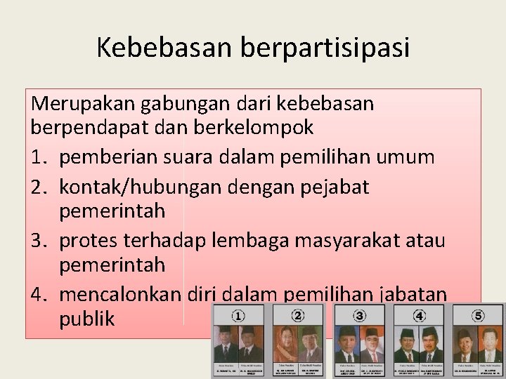 Kebebasan berpartisipasi Merupakan gabungan dari kebebasan berpendapat dan berkelompok 1. pemberian suara dalam pemilihan