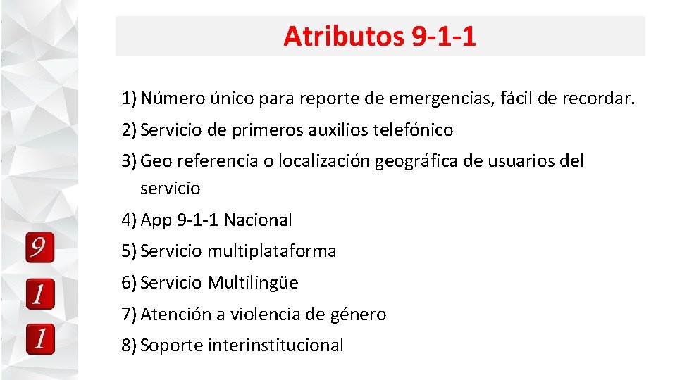 Atributos 9 -1 -1 1) Número único para reporte de emergencias, fácil de recordar.