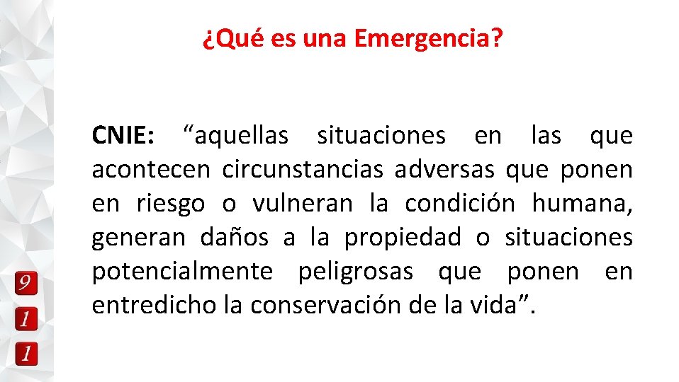¿Qué es una Emergencia? CNIE: “aquellas situaciones en las que acontecen circunstancias adversas que