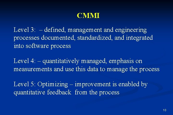 CMMI Level 3: – defined, management and engineering processes documented, standardized, and integrated into