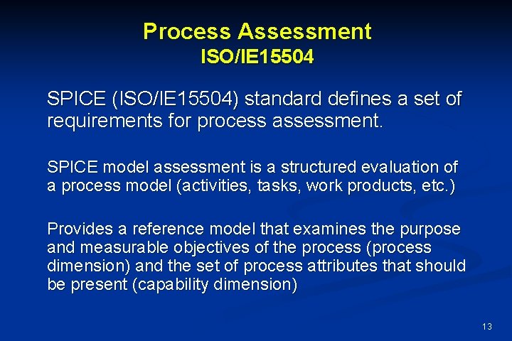 Process Assessment ISO/IE 15504 SPICE (ISO/IE 15504) standard defines a set of requirements for
