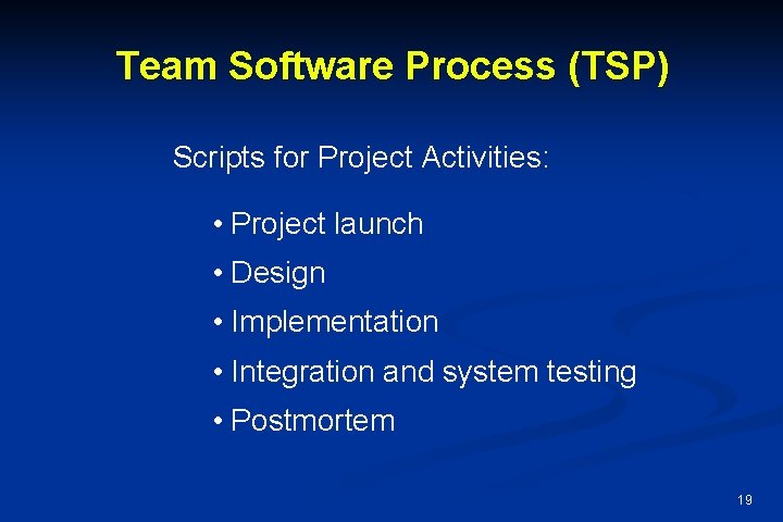 Team Software Process (TSP) Scripts for Project Activities: • Project launch • Design •